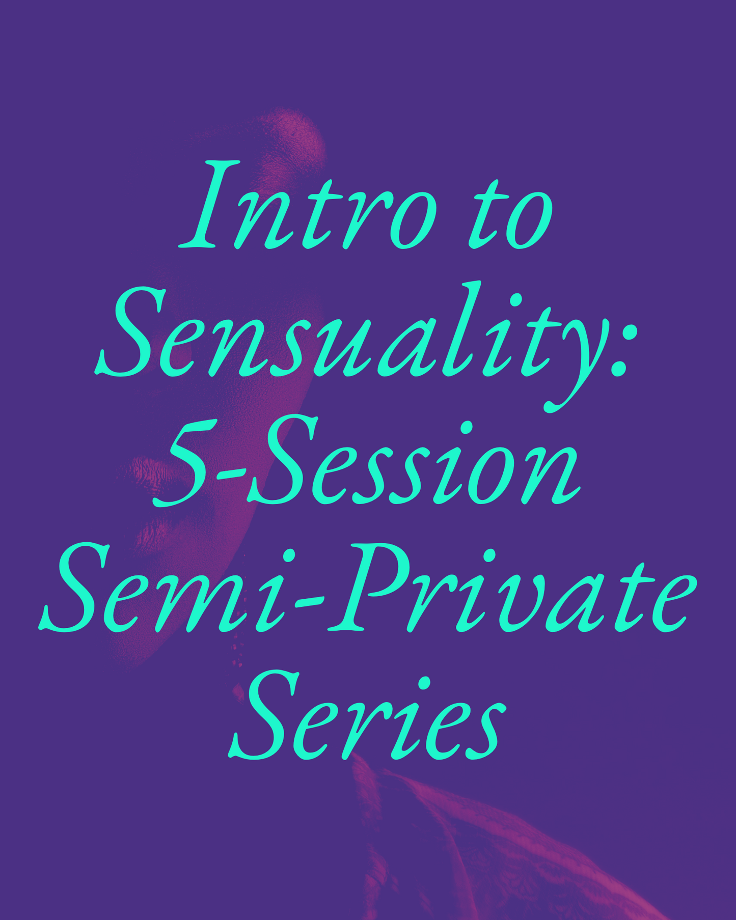 Intro to Sensuality: 5-Session Semi-Private Series